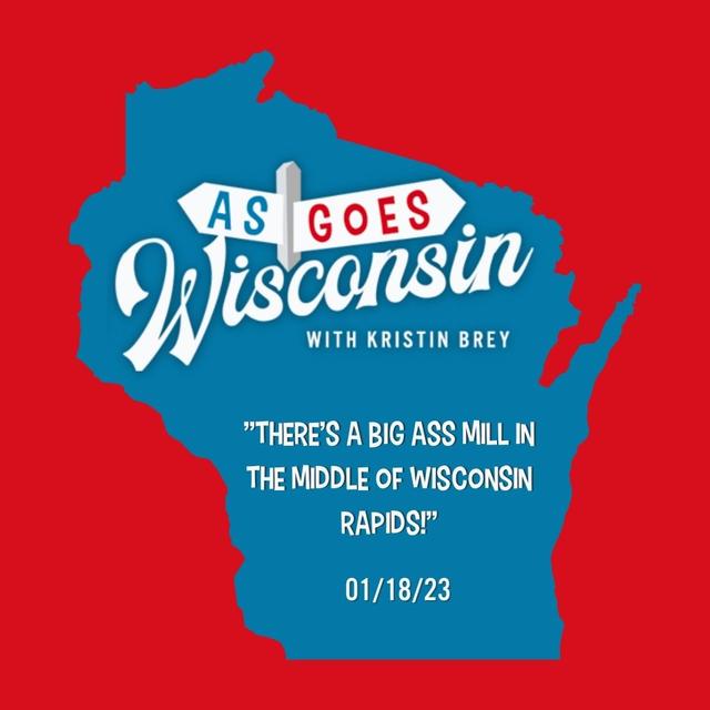 “There’s a big ass mill in the middle of Wisconsin Rapids!”