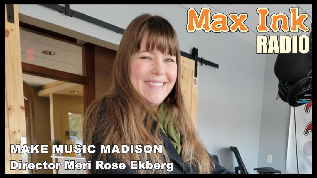 MAKE MUSIC MADISON director Meri Rose Ekberg on Max Ink Radio