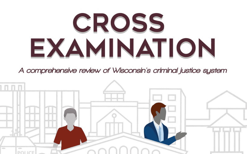 Cross Examination: A Comprehensive Review of Wisconsin’s Criminal Justice System