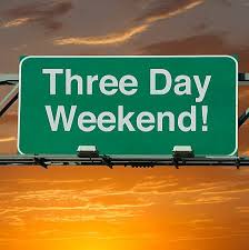 Weekends should be a minimum of 3-days!