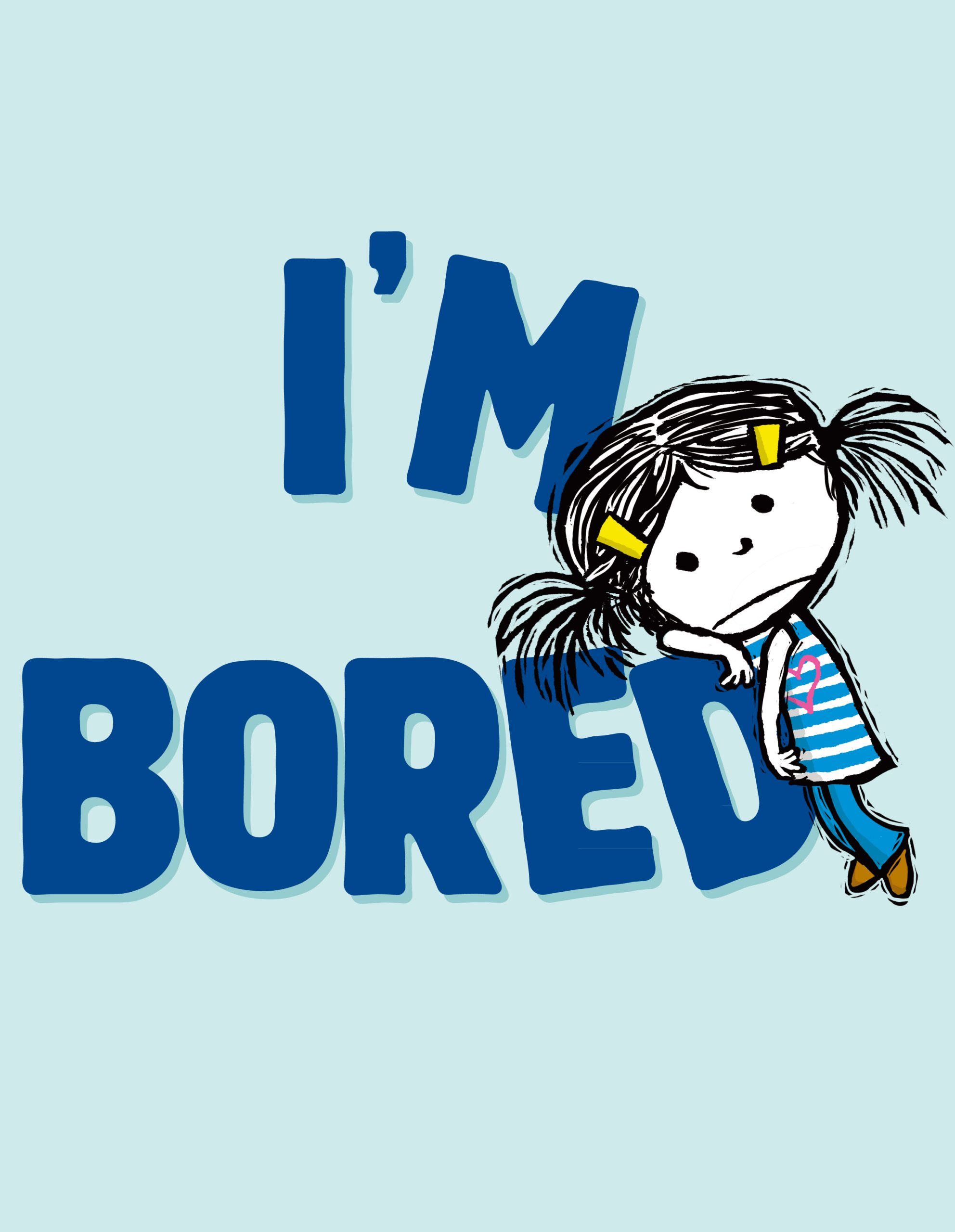 I’m bored!