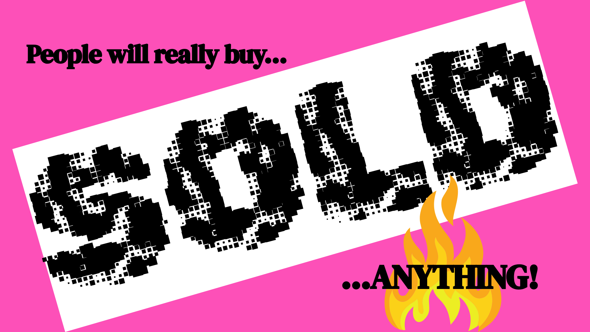 People will really buy anything.